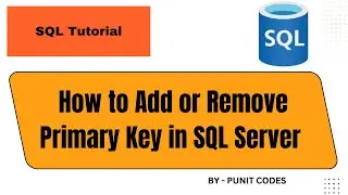 How to Add or Remove Primary Key in SQL Server | Step-by-Step Tutorial