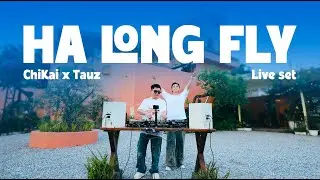 TAUZ x CHI KAI | LIVE SET | HA LONG FLY | HOUSE LAK - BAILE - SPEED HOUSE - VINA HOUSE |