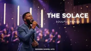 🎸  Soulful Praise  - THE SOLACE - VERSION 1.0  | SOUL MUSIC | Top US UK Hits & Trending Music