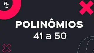 Polinômios | 41 a 50