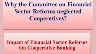 Why the Committee on Financial sector reforms neglected Cooperatives
