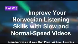 Improve Your Norwegian Listening Skills with Slow and Normal-Speed Videos | part 18