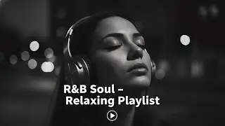 🎧 NIGHTTIME VIBES | R&B Soul Playlist for Relaxation & Reflection