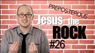 Jesus the Rock: Episode 26 PREPOSTEROUS Matthew 7:24-29