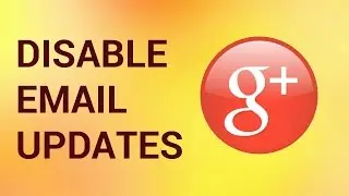 How to Disable Google Plus Email Updates