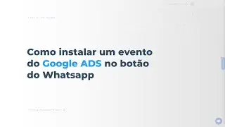 Como instalar um evento do Google ADS no bot&atilde;o flutuante do WhatsApp no GreatPages