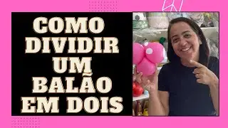 T&Eacute;CNICA SIMPLES PARA DIVIDIR UM BAL&Atilde;O EM DOIS! #globosparafiestas #baloes