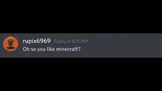 Oh, so you like minecraft? Name everything.
