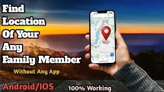 How To Find Location Of  Your Partner / Family Member / Child From Your Mobile |