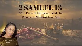 2 Samuel 13 - The Pain of Injustice and the Danger of Unresolved Sin