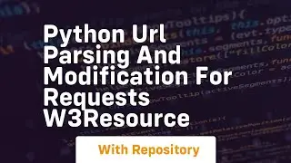 Python URL Parsing and Modification for Requests w3resource