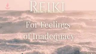 Reiki for Feelings of Inadequacy | Energy Healing