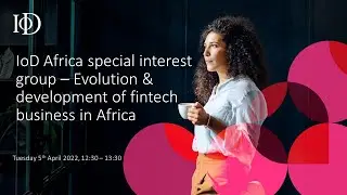 IoD Africa Special Interest Group | Evolution & development of fintech business in Africa