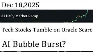 AI Daily Market Recap｜Dec 18,2025｜ AI Bubble Burst?  Tech Stocks Tumble on Oracle Scare
