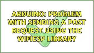 Arduino: Problem with sending a POST request using the WiFiEsp library (2 Solutions!!)