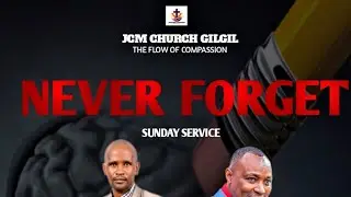 JCM CHURCH GILGIL SUNDAY SERVICE ||THEME:NEVER FORGET