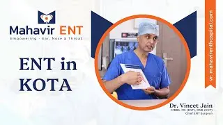 ENT in Kota by Dr. Vineet Jain (Sr. ENT Surgeon)