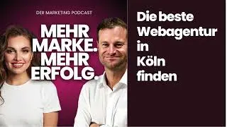 Die beste Webagentur in K&ouml;ln finden | Der Marketing Podcast von Moritz Dunkel