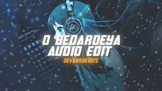 O Bedardya - [audio edit]