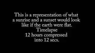 FLAT EARTH SUNRISE AND SUNSET TIMELAPSE