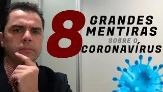 🦠 08 GRANDES MENTIRAS sobre o CORONAVÍRUS