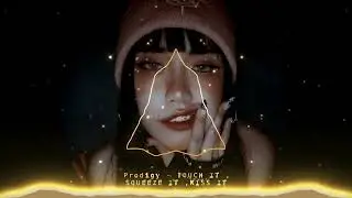 Prodigy - TOUCH IT , SQUEEZE IT, KISS IT