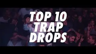 TOP 10 TRAP DROPS - JUNE 2018