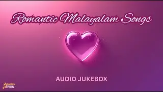 Romantic Malayalam Songs | Evergreen Love Hits | Audio Jukebox