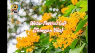 Water Festival Lofi Vibes &ndash; Thingyan Vibe | Hatake Studio