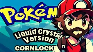 Pok&eacute;mon Liquid Crystal Cornlocke &ndash; This Won&rsquo;t End Well!