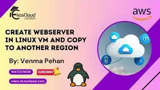 CREATE WEBSERVER IN LINUX VM AND COPY TO ANOTHER REGION by venma #Studentmade | Ekascloud