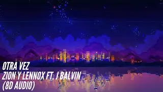 Zion & Lennox ft. J Balvin - Otra Vez [8D Audio] 360&deg;