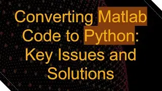 Converting Matlab Code to Python: Key Issues and Solutions
