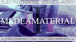 ELECTROTHEATRE STANISLAVSKY 13 december /20:00/ 14 december  MEDEAMATERIAL