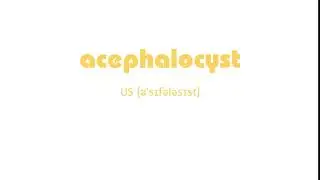 How to Pronounce acephalocyst with US