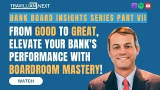 Bank Board Insights VII: From Good to Great, Elevate Your Bank's Performance with Boardroom Mastery!