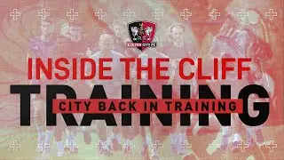 Inside the Cliff: Return to Training  | Exeter City Football Club