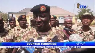 Counter-Terrorism: New Theatre Commander Vows To Tackle IEDs Threats In North East