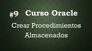 Curso Oracle #9 Cómo Crear Procedimientos almacenados