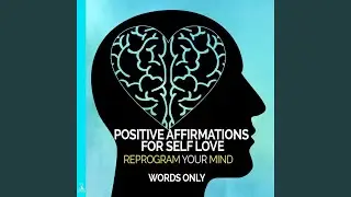 Positive Affirmations for Self Love: Reprogram Your Mind (Words Only) (feat. Jess Shepherd)