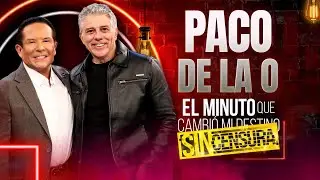 Paco de la O en El minuto que cambió mi destino SIN CENSURA | Programa completo