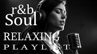 【R&B Soul】Relax & Reflect Playlist &ndash; Smooth Vocals & Laid-Back Grooves