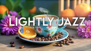 Lightly Coffee Jazz ☕ Relaxing Jazz Background Music & Soothing Bossa Nova for Studying, Working