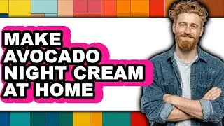 How To Make Avocado Night Cream At Home - Step By Step