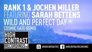 Rank 1 & Jochen Miller feat. Sarah Bettens - Wild and Perfect Day (Cosmic Gate Remix)