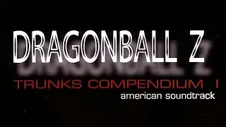 Dragon Ball Z American Soundtrack Trunks Compendium