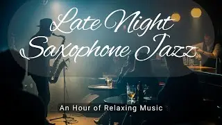 Late Night Saxophone Jazz 🎷| An Hour of Relaxing Lounge Music #ambientmusic #calming #ChillJazz