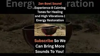 Zen Bowl Sound Experience 8 Calming Tones for Healing and High Vibrations  Energy Restoration