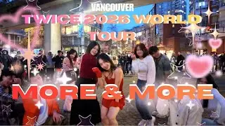 [KPOP IN PUBLIC PERFORMANCE] TWICE (트와이스) 2026 TOUR in VANCOUVER 'MORE AND MORE' Dance Cover