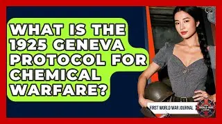 What Is The 1925 Geneva Protocol For Chemical Warfare? - First World War Journal